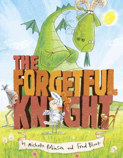 The forgetful knight / by Michelle Robinson and Fred Blunt.