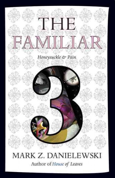 The familiar. 3, Honeysuckle & pain / Mark Z. Danielewski.