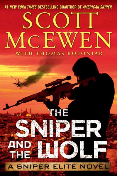 The sniper and the wolf : a Sniper elite novel / Scott McEwen with Thomas Koloniar.
