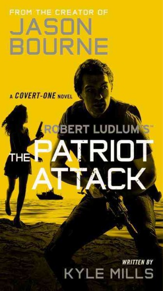 Robert Ludlum's the Patriot attack / written by Kyle Mills.