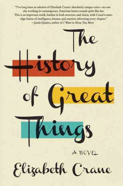 The history of great things : a novel / Elizabeth Crane.