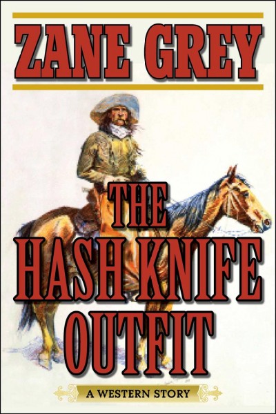 The hash knife outfit : a western story / Zane Grey.