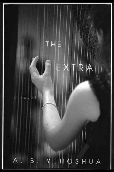 The extra / A. B. Yehoshua ; translated by Stuart Schoffman.