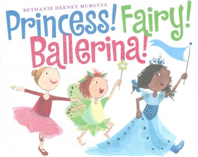 Princess! Fairy! Ballerina! / by Bethanie Deeney Murguia.