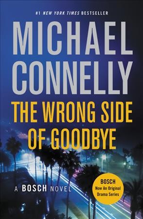 The wrong side of goodbye : a novel / Michael Connelly.