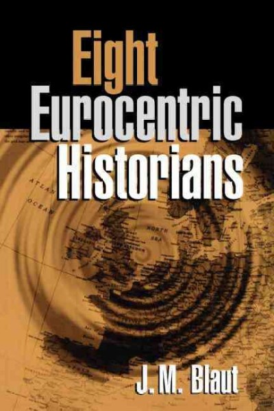 Eight Eurocentric historians / J.M. Blaut.