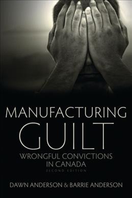 Manufacturing guilt : wrongful convictions in Canada / Dawn Anderson and Barrie Anderson.