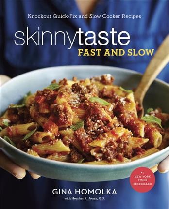 Skinnytaste fast and slow : knockout quick-fix and slow-cooker recipes for real life / Gina Homolka with Heather K. Jones, R.D.