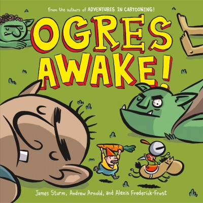 Ogres awake! / James Sturm, Andrew Arnold, Alexis Frederick-Frost.