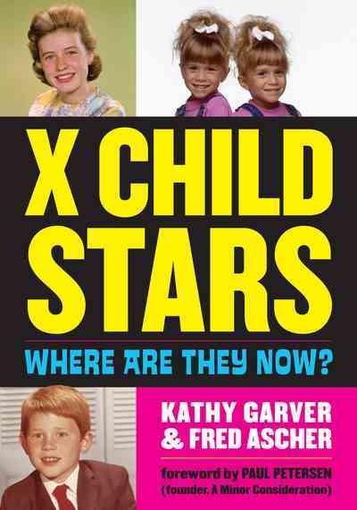 X child stars : where are they now? / Kathy Garver and Fred Ascher.