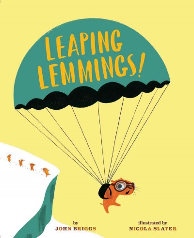 Leaping lemmings! / by John Briggs ; illustrated by Nicola Slater.