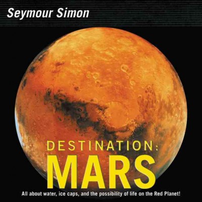 Destination : mars / Seymour Simon ; [edited by] Nancy Inteli.