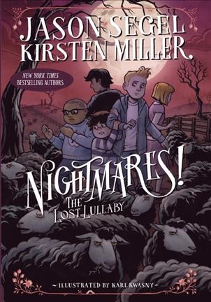 Nightmares! : the lost lullaby/  Jason Segel, Kirsten Miller ; illustrated by Karl Kwasny.