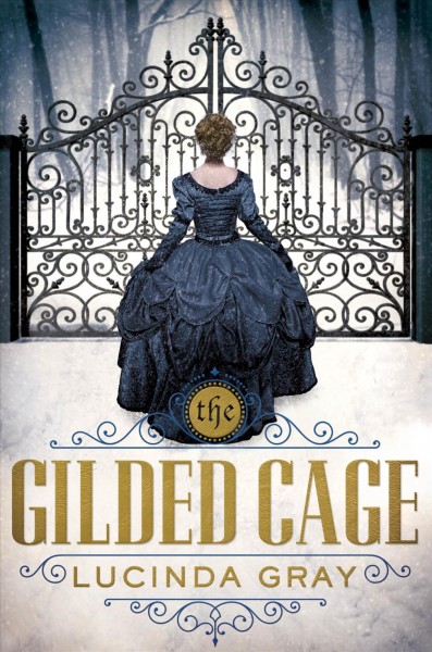 The gilded cage / Lucinda Gray.