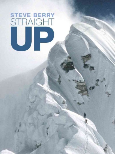 Straight up [electronic resource] : Himalayan Tales of the Unexpected. Steve Berry.