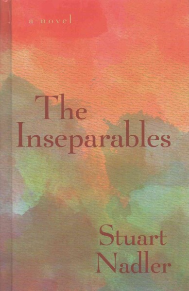 The inseparables / Stuart Nadler.