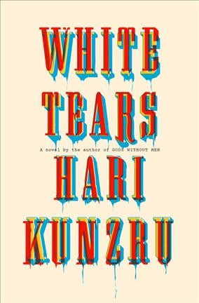 White tears / Hari Kunzru.