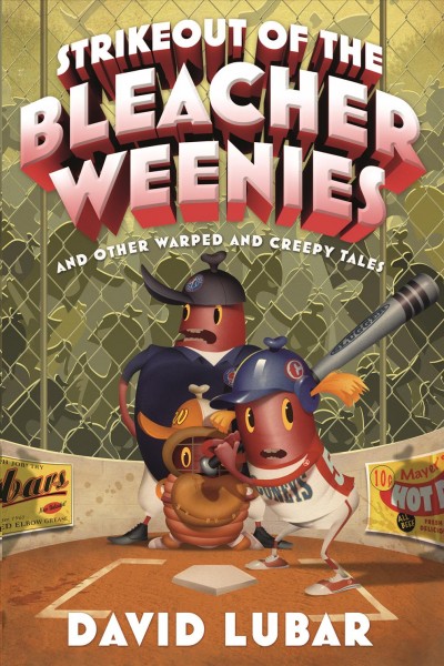 Strikeout of the bleacher weenies and other warped and creepy tales / David Lubar.