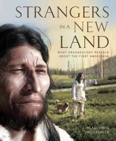 Strangers in a new land : what archaeology reveals about the first Americans / J.M. Adovasio, David Pedler.