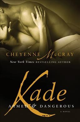 Kade : armed and dangerous / Cheyenne McCray.