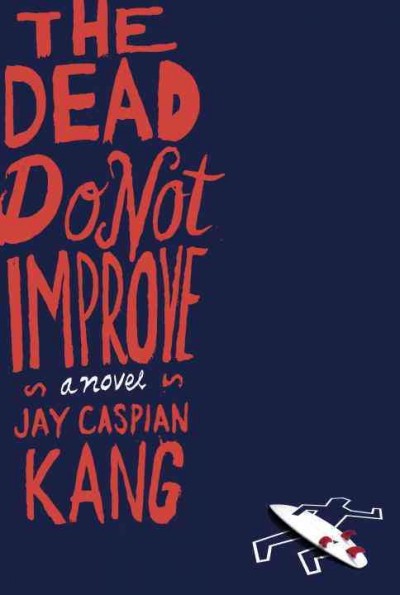 Dead do not improve:  a novel / Jay Caspian Kang.
