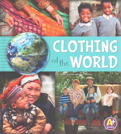 Clothing of the world / by Nancy Loewen and Paula Skelley.