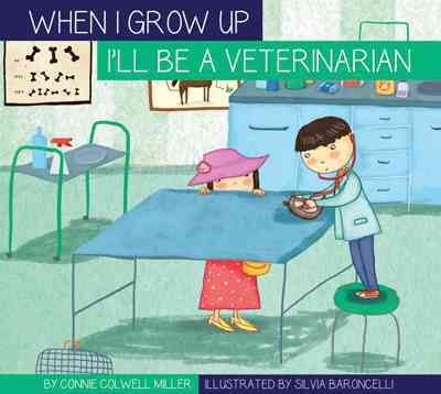 I'll be a veterinarian / by Connie Colwell Miller ; illustrated by Silva Baroncelli.