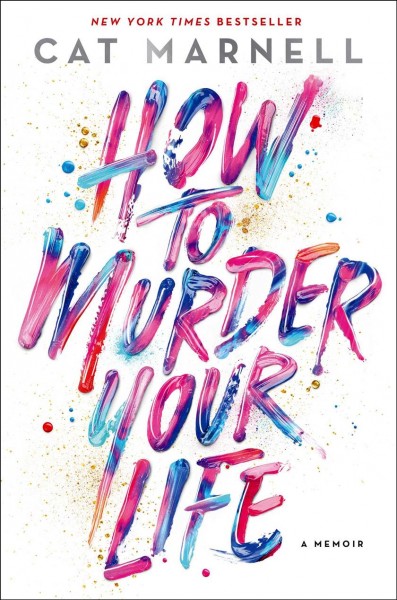 How to murder your life : a memoir / Cat Marnell.