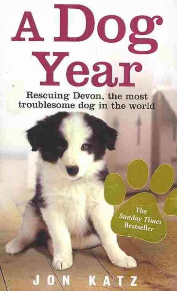 A dog year : rescuing Devon, the most troublesome dog in the world / Jon Katz.