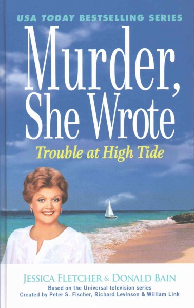 Murder, she wrote : trouble at high tide / Jessica Fletcher & Donald Bain.