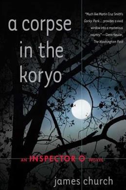 A corpse in the Koryo : an Inspector O novel / James Church.