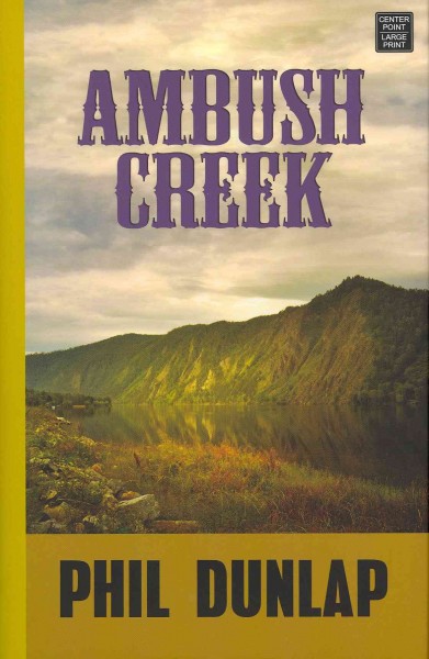 Ambush Creek / Phil Dunlap.