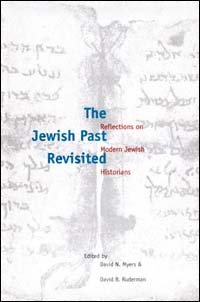 The Jewish past revisited : reflections on modern Jewish historians / edited by David N. Myers and David B. Ruderman.
