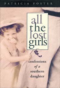 All the lost girls : confessions of a Southern daughter / Patricia Foster.