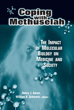 Coping with Methuselah : the impact of molecular biology on medicine and society / Henry J. Aaron, William B. Schwartz, editors.