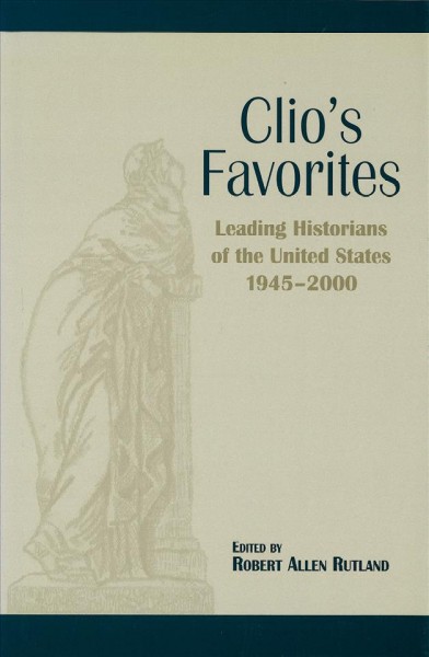 Clio's favorites : leading historians of the United States, 1945-2000 / edited by Robert Allen Rutland.