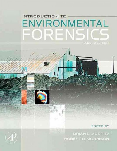 Introduction to environmental forensics / edited by Brian L. Murphy and Robert D. Morrison.