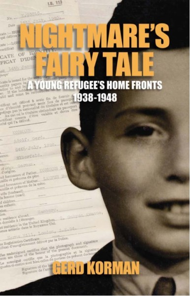 Nightmare's fairy tale : a young refugee's home fronts, 1938-1948 / Gerd Korman.