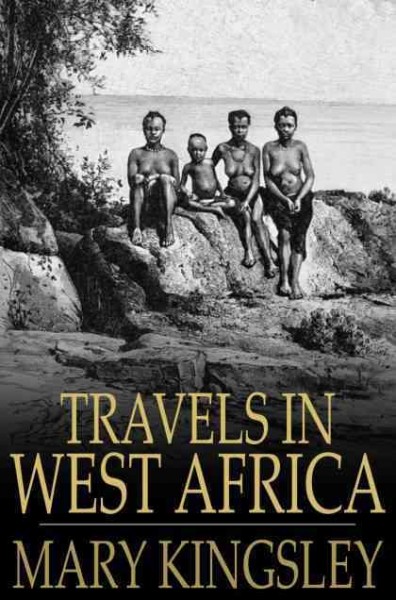 Travels in West Africa : Congo français, Corisco, and Cameroons / Mary H. Kingsley.