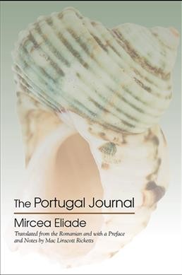 The Portugal journal / Mircea Eliade ; translated from the Romanian and with a preface and notes by Mac Linscott Ricketts.