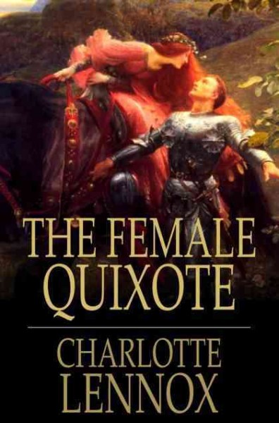 The female Quixote, or, The adventures of Arabella / Charlotte Lennox.