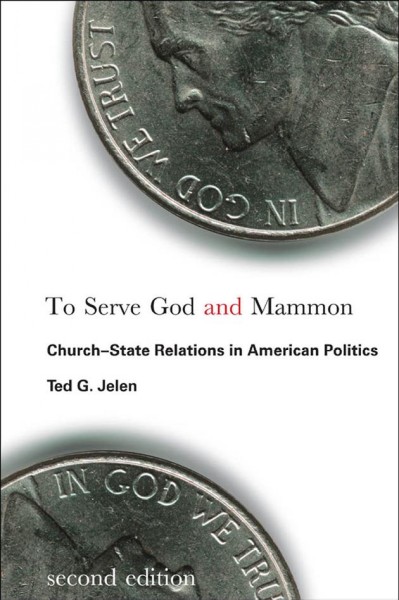 To serve God and Mammon : church-state relations in American politics / Ted G. Jelen.