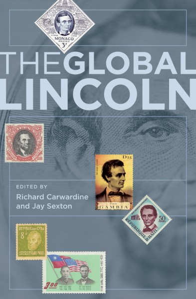 The global Lincoln / edited by Richard Carwardine and Jay Sexton.