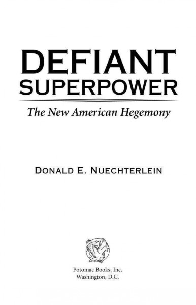 Defiant superpower : the new American hegemony / Donald E. Nuechterlein.