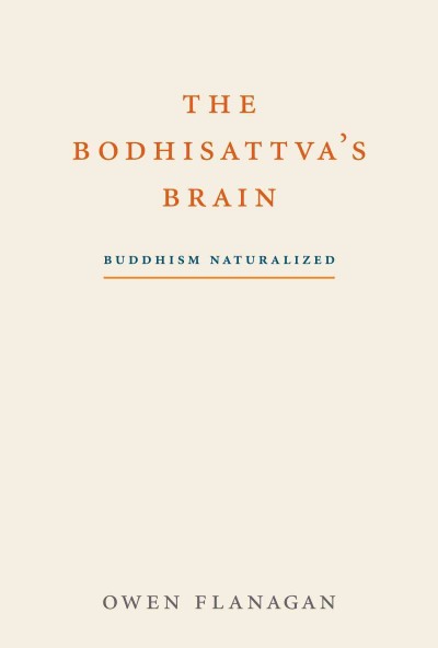 The Bodhisattva's Brain : Buddhism Naturalized / Owen Flanagan.