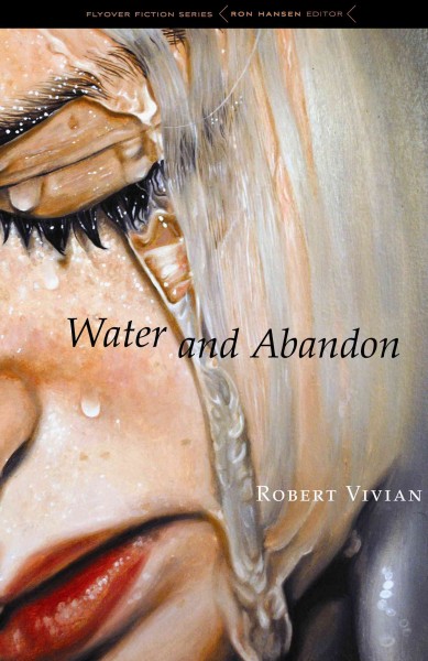 Water and abandon / Robert Vivian.