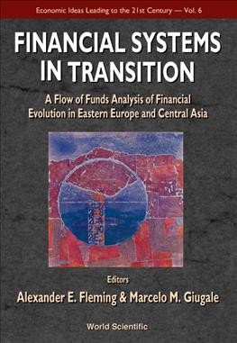Financial systems in transition : a flow of funds analysis of financial evolution in Eastern Europe and Central Asia / editors Alexander E. Fleming & Marcelo M. Giugale.
