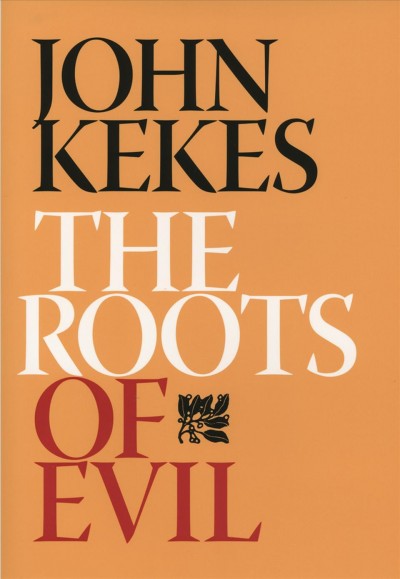 The roots of evil / John Kekes.