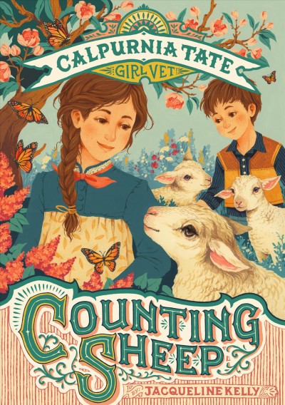 Counting sheep : Calpurnia Tate, girl vet  / Jacqueline Kelly ; illustrated by Teagan White.