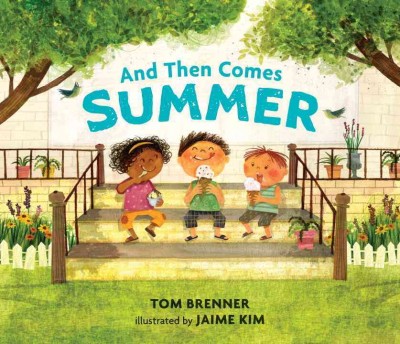 And then comes summer / Tom Brenner ; illustrated by Jaime Kim.